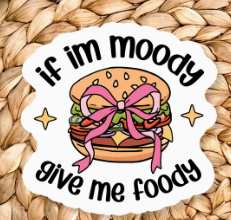 If I'm Moody Give Me Foody Sticker