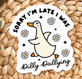 Sorry I Was Late I Was Dilly Dallying Sticker
